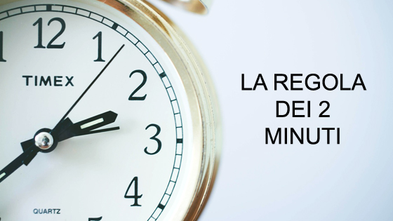 La regola dei 2 minuti: il modo più semplice per non procrastinare